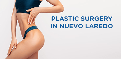 Plastic surgery procedures in
                                        Nuevo Laredo